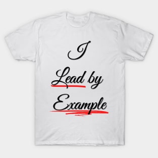 I lead by example - True Leadership T-Shirt